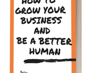 How to Grow Your Business and Be a Better Human